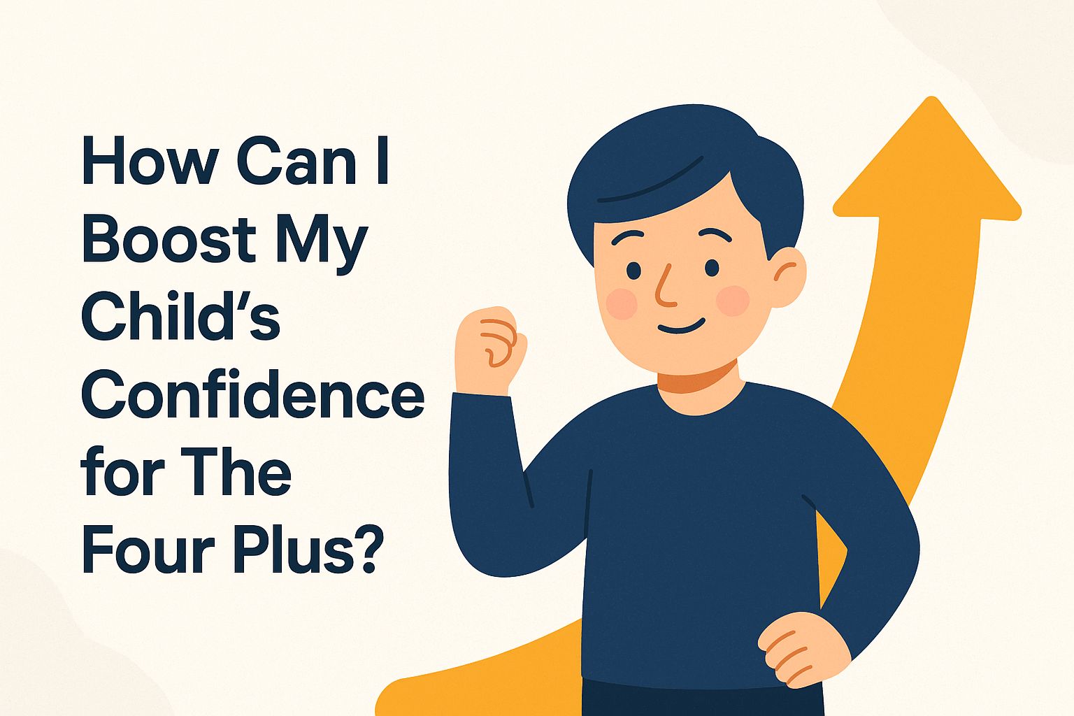 How Can I Boost My Child’s Confidence for The Four Plus?